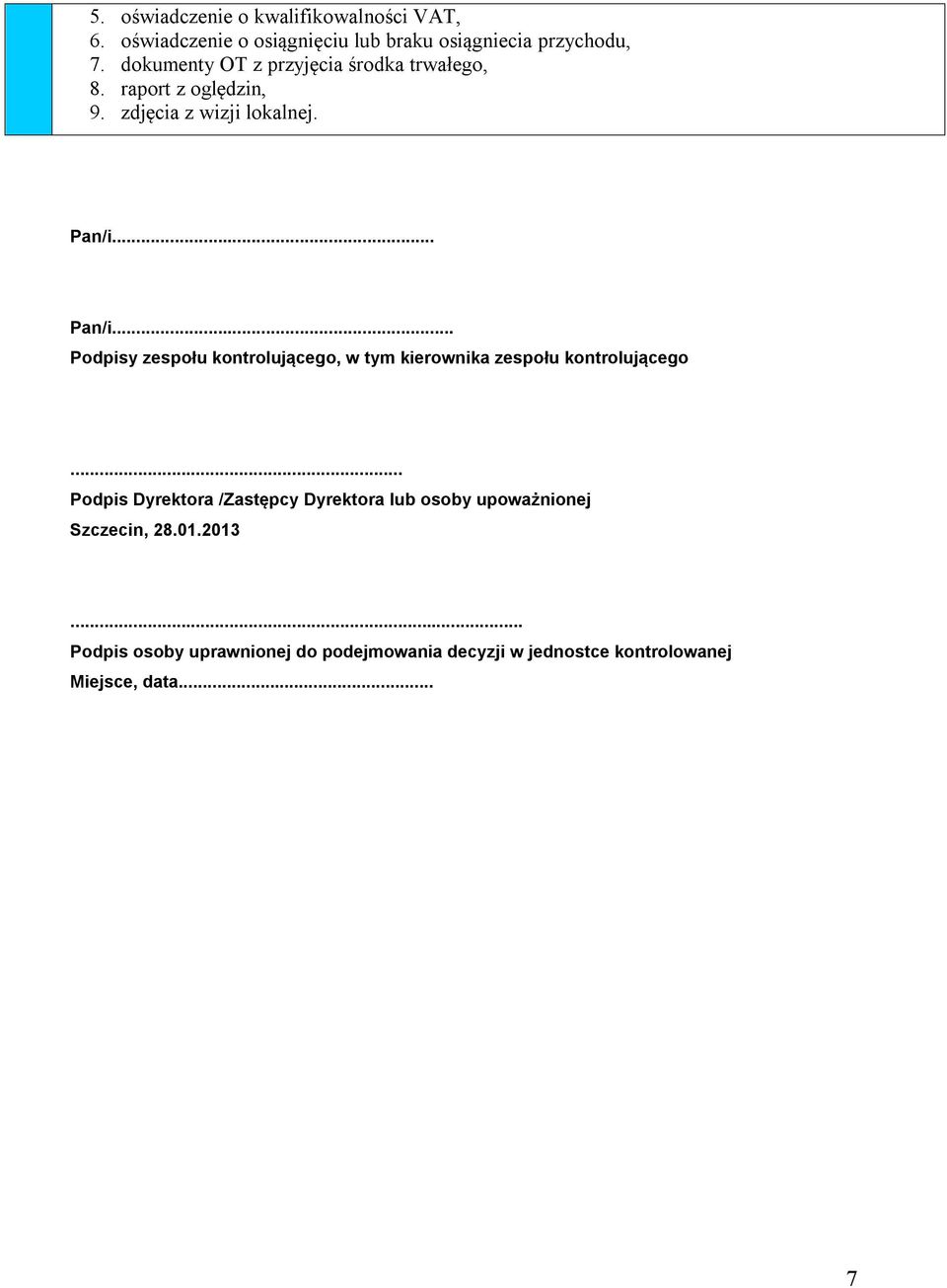 .. Pan/i... Podpisy zespołu kontrolującego, w tym kierownika zespołu kontrolującego.