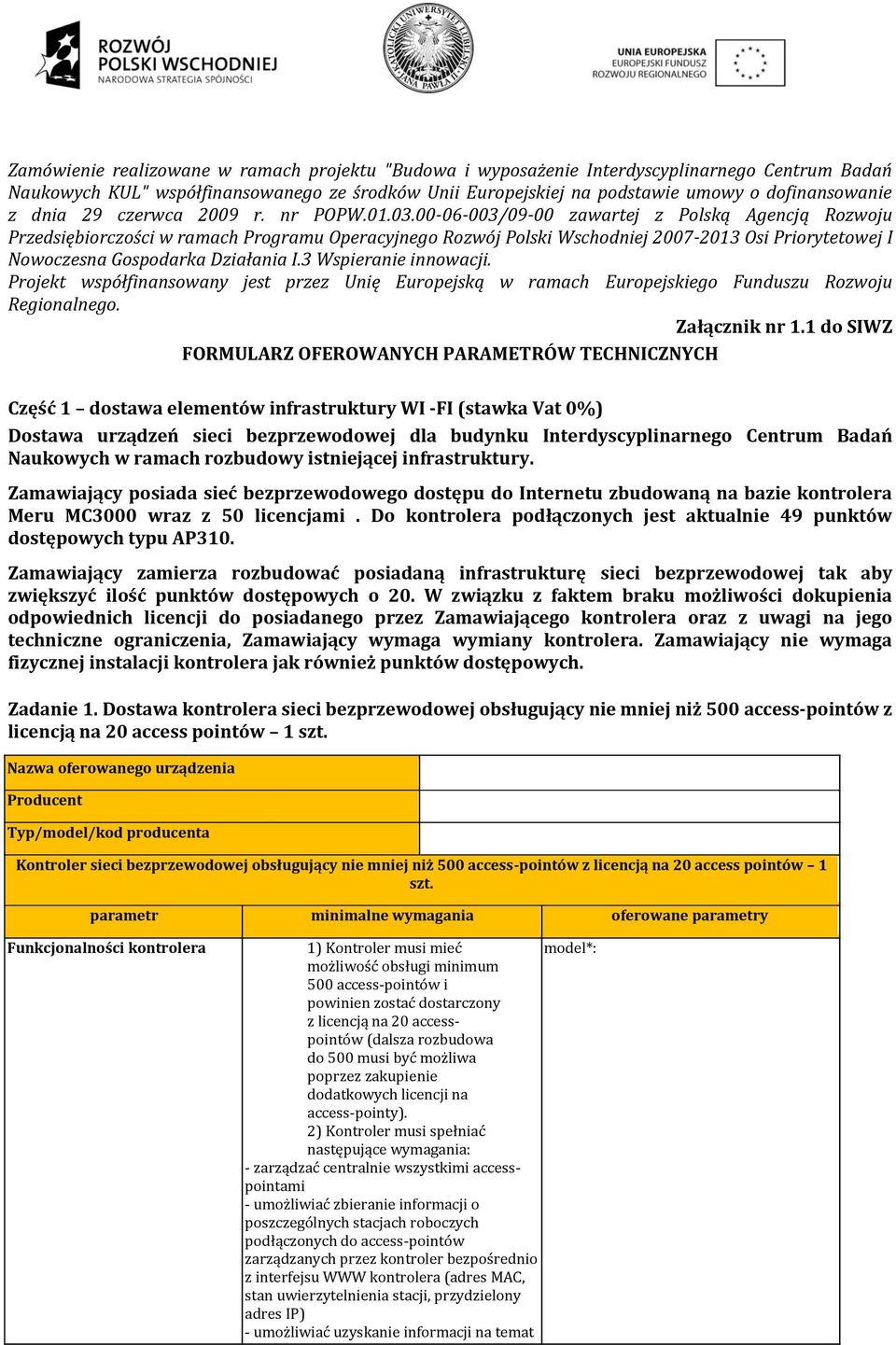 00-06-003/09-00 zawartej z Polską Agencją Rozwoju Przedsiębiorczości w ramach Programu Operacyjnego Rozwój Polski Wschodniej 2007-2013 Osi Priorytetowej I Nowoczesna Gospodarka Działania I.