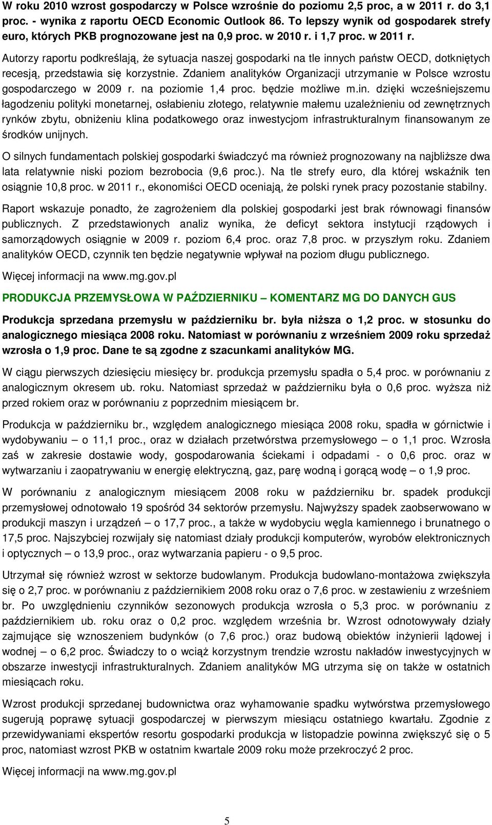 Autorzy raportu podkreślają, Ŝe sytuacja naszej gospodarki na tle innych państw OECD, dotkniętych recesją, przedstawia się korzystnie.