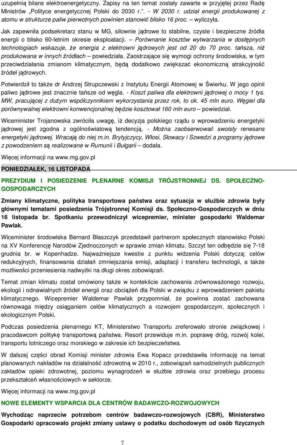 Jak zapewniła podsekretarz stanu w MG, siłownie jądrowe to stabilne, czyste i bezpieczne źródła energii o blisko 60-letnim okresie eksploatacji.