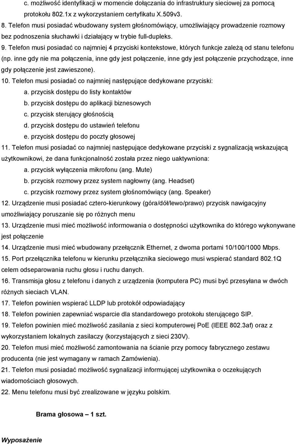 Telefon musi posiadać co najmniej 4 przyciski kontekstowe, których funkcje zależą od stanu telefonu (np.