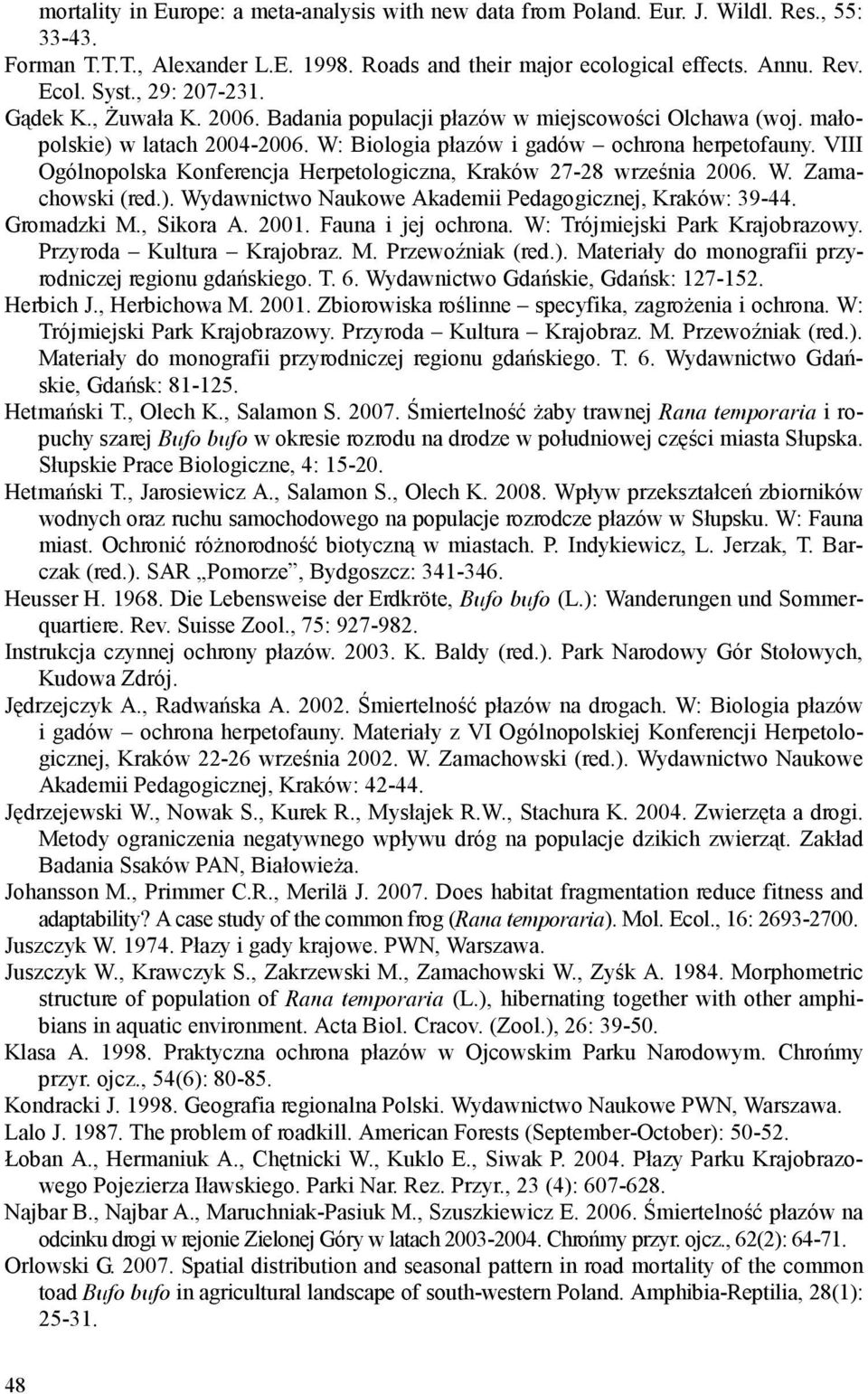 VIII Ogólnopolska Konferencja Herpetologiczna, Kraków 27-28 września 2006. W. Zamachowski (red.). Wydawnictwo Naukowe Akademii Pedagogicznej, Kraków: 39-44. Gromadzki M., Sikora A. 2001.