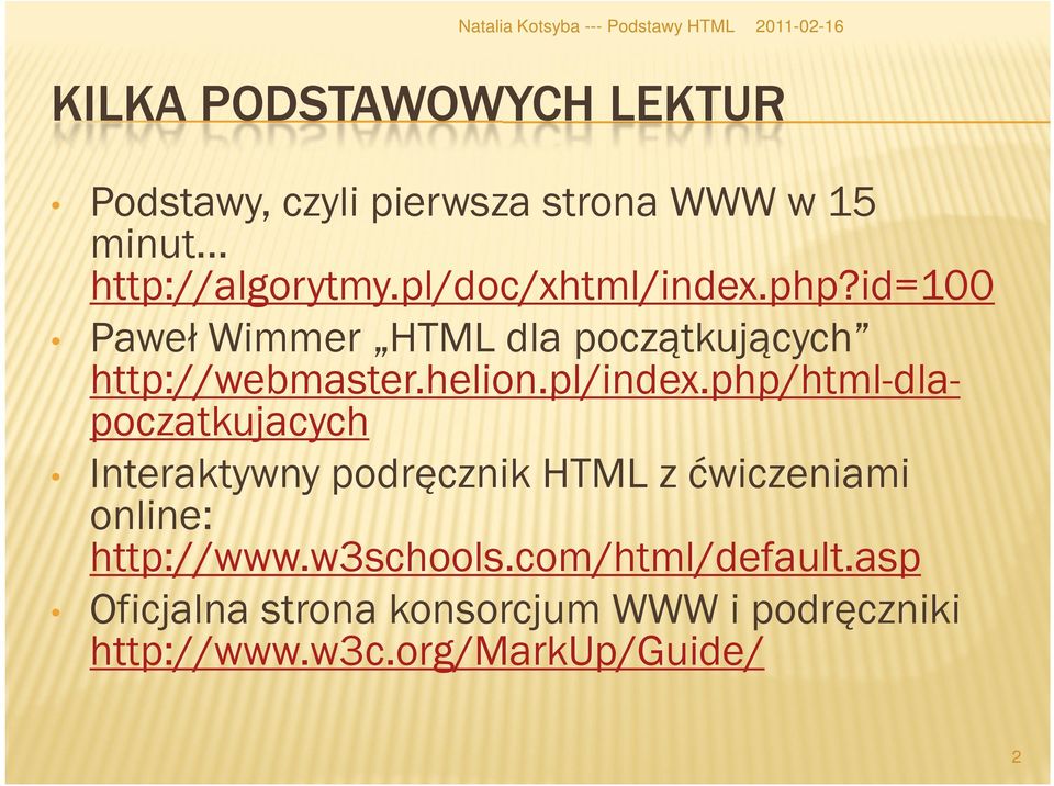 pl/index.php/html-dlapoczatkujacych Interaktywny podręcznik HTML z ćwiczeniami online: http://www.