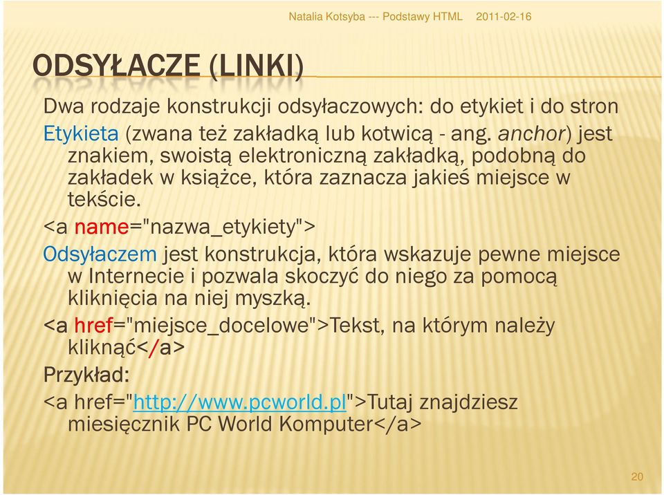 <a name="nazwa_etykiety"> Odsyłaczem jest konstrukcja, która wskazuje pewne miejsce w Internecie i pozwala skoczyć do niego za pomocą