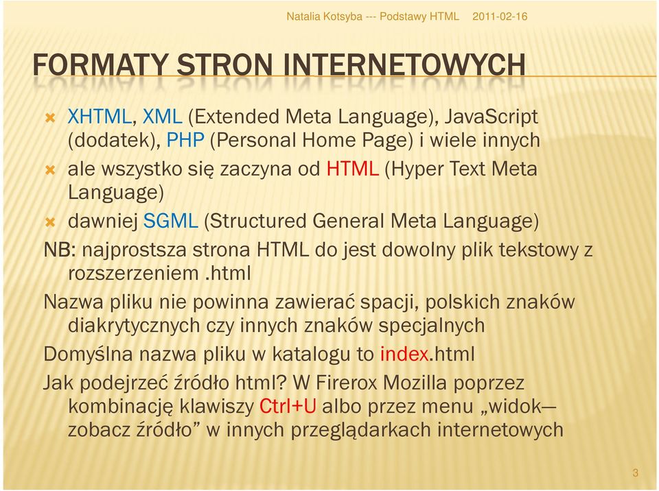 html Nazwa pliku nie powinna zawierać spacji, polskich znaków diakrytycznych czy innych znaków specjalnych Domyślna nazwa pliku w katalogu to index.