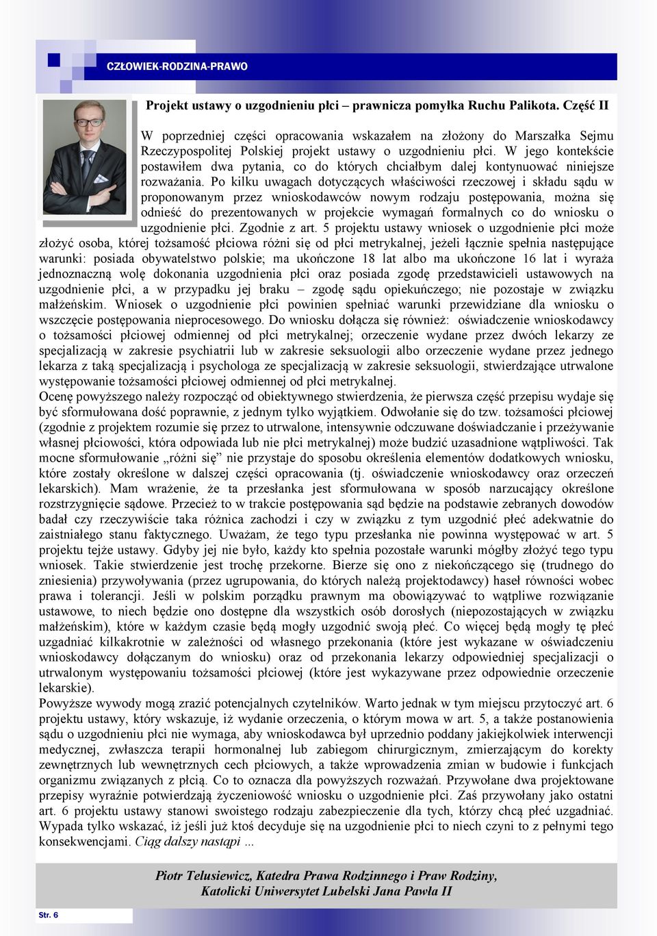 W jego kontekście postawiłem dwa pytania, co do których chciałbym dalej kontynuować niniejsze rozważania.
