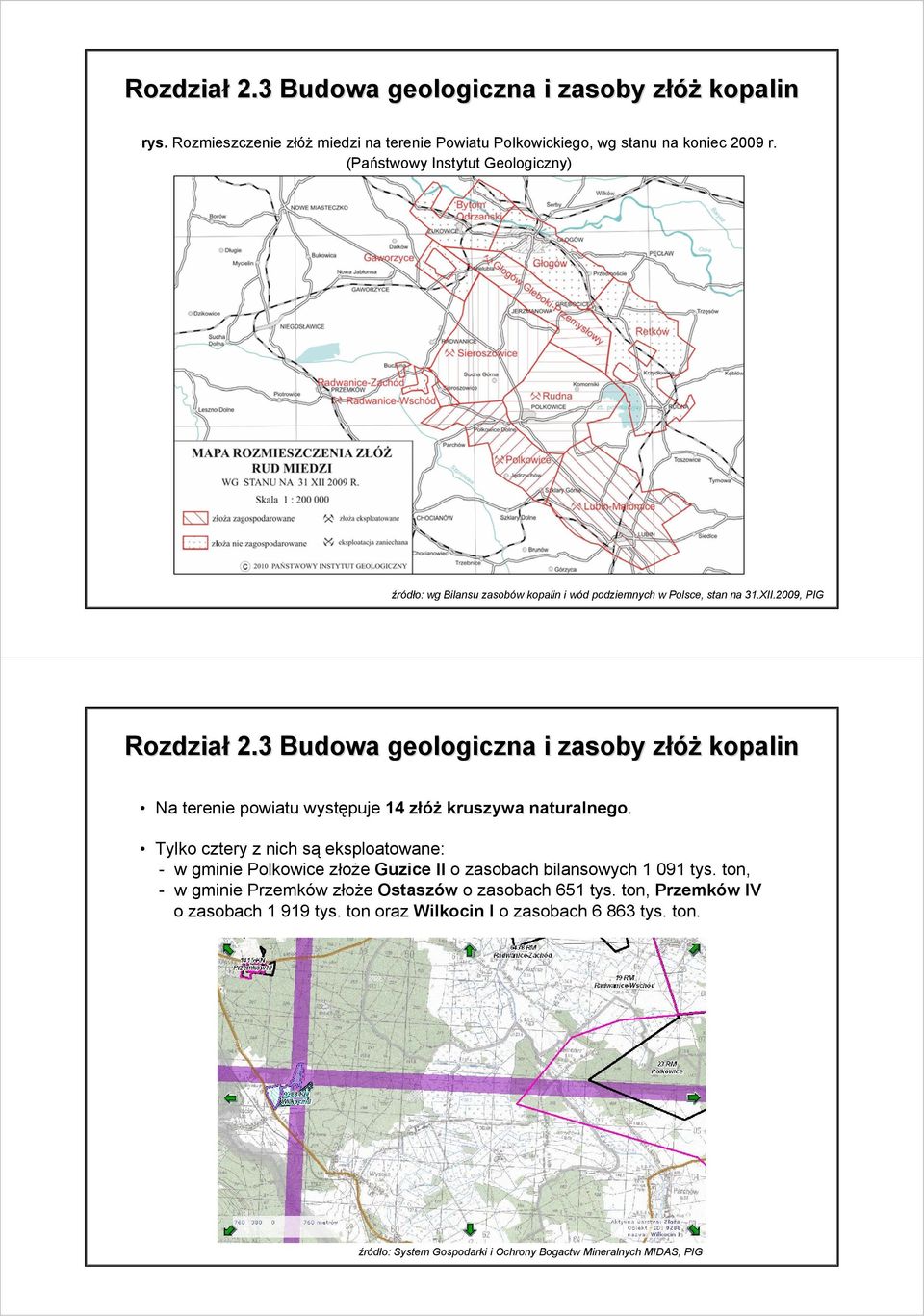 3 Budowa geologiczna i zasoby złóż Na terenie powiatu występuje 14 złóż kruszywa naturalnego.