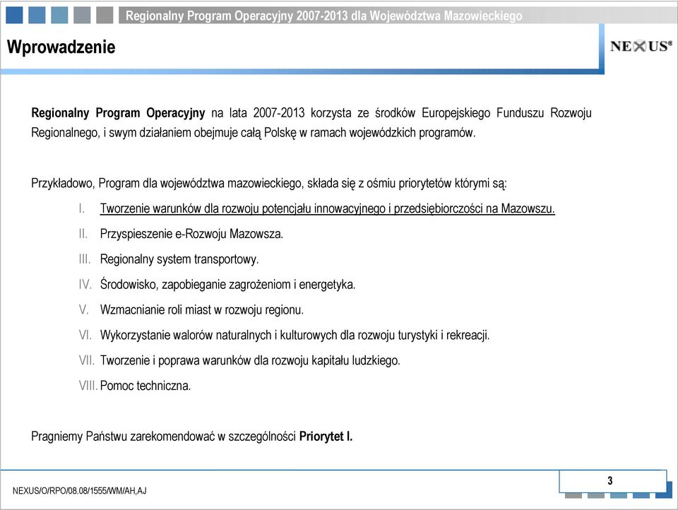 Przyspieszenie e-rozwoju Mazowsza. III. Regionalny system transportowy. IV. Środowisko, zapobieganie zagroŝeniom i energetyka. V. Wzmacnianie roli miast w rozwoju regionu. VI.