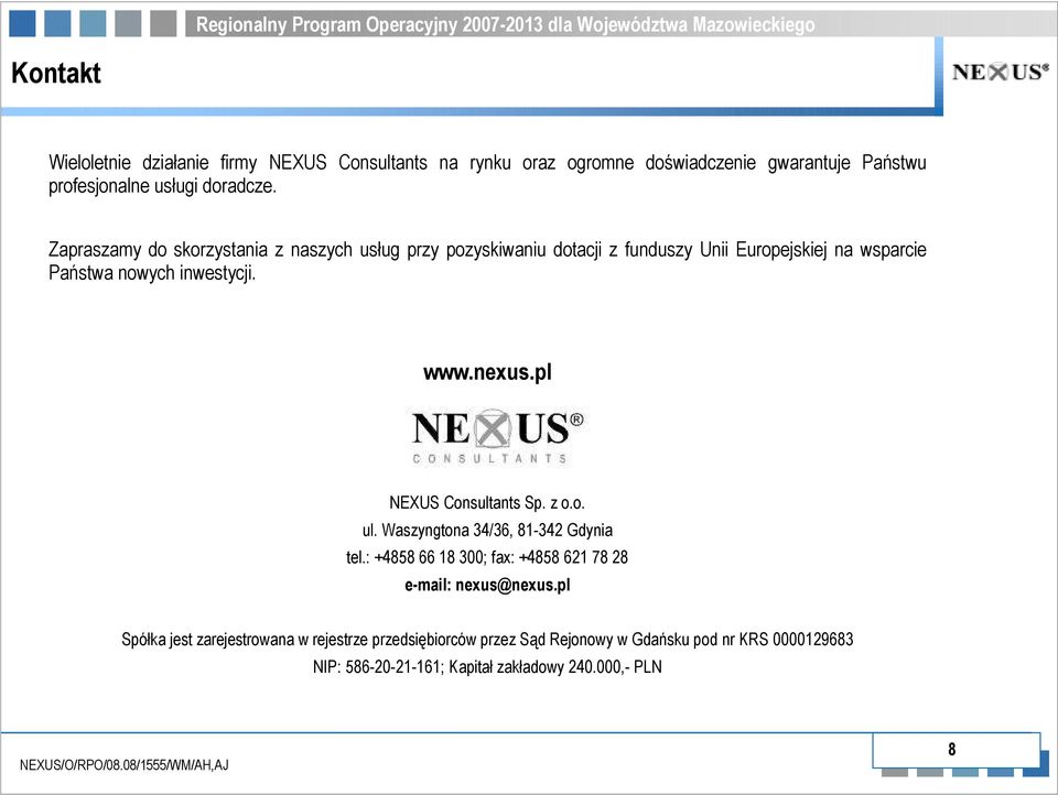 nexus.pl NEXUS Consultants Sp. z o.o. ul. Waszyngtona 34/36, 81-342 Gdynia tel.: +4858 66 18 300; fax: +4858 621 78 28 e-mail: nexus@nexus.