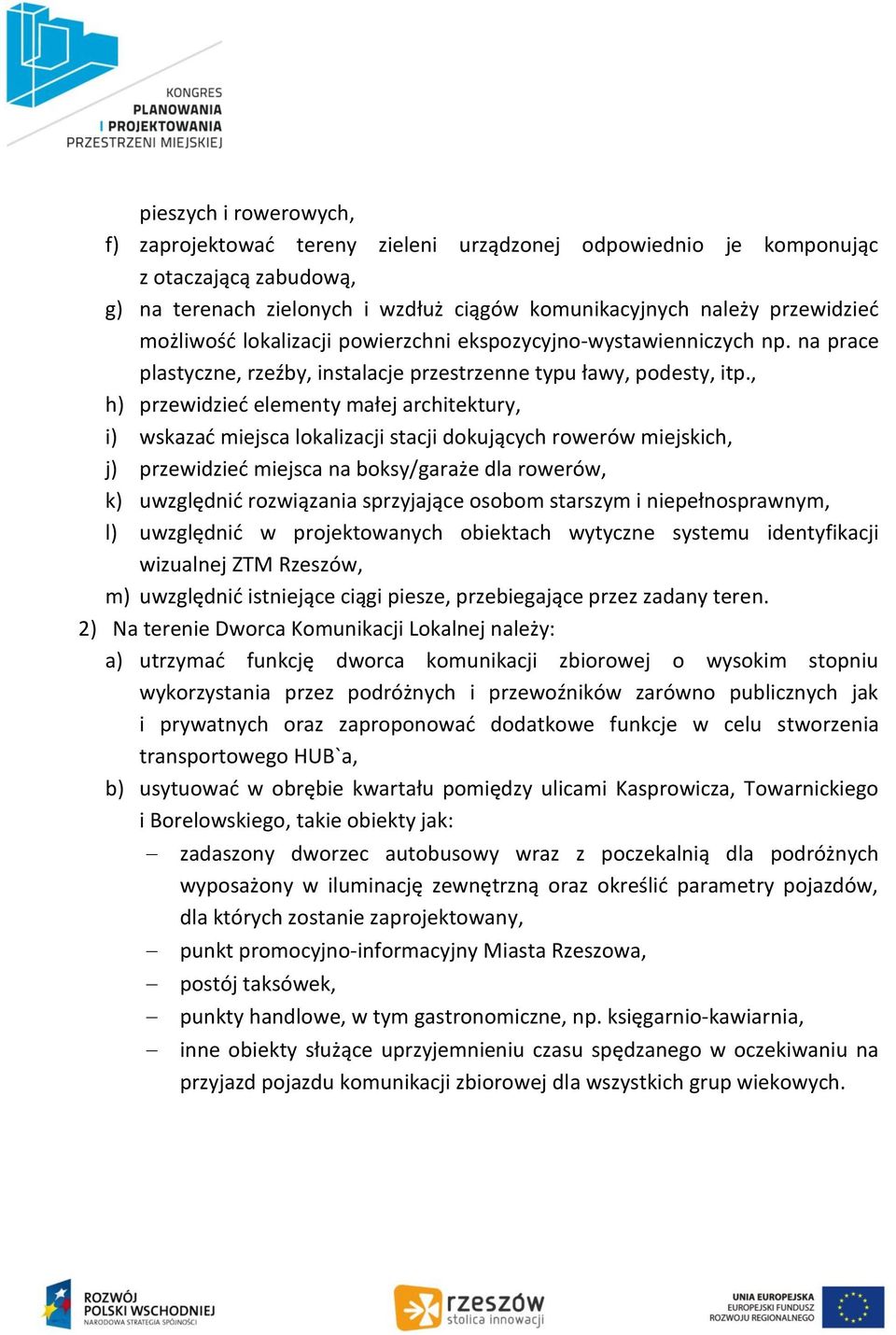 , h) przewidzieć elementy małej architektury, i) wskazać miejsca lokalizacji stacji dokujących rowerów miejskich, j) przewidzieć miejsca na boksy/garaże dla rowerów, k) uwzględnić rozwiązania