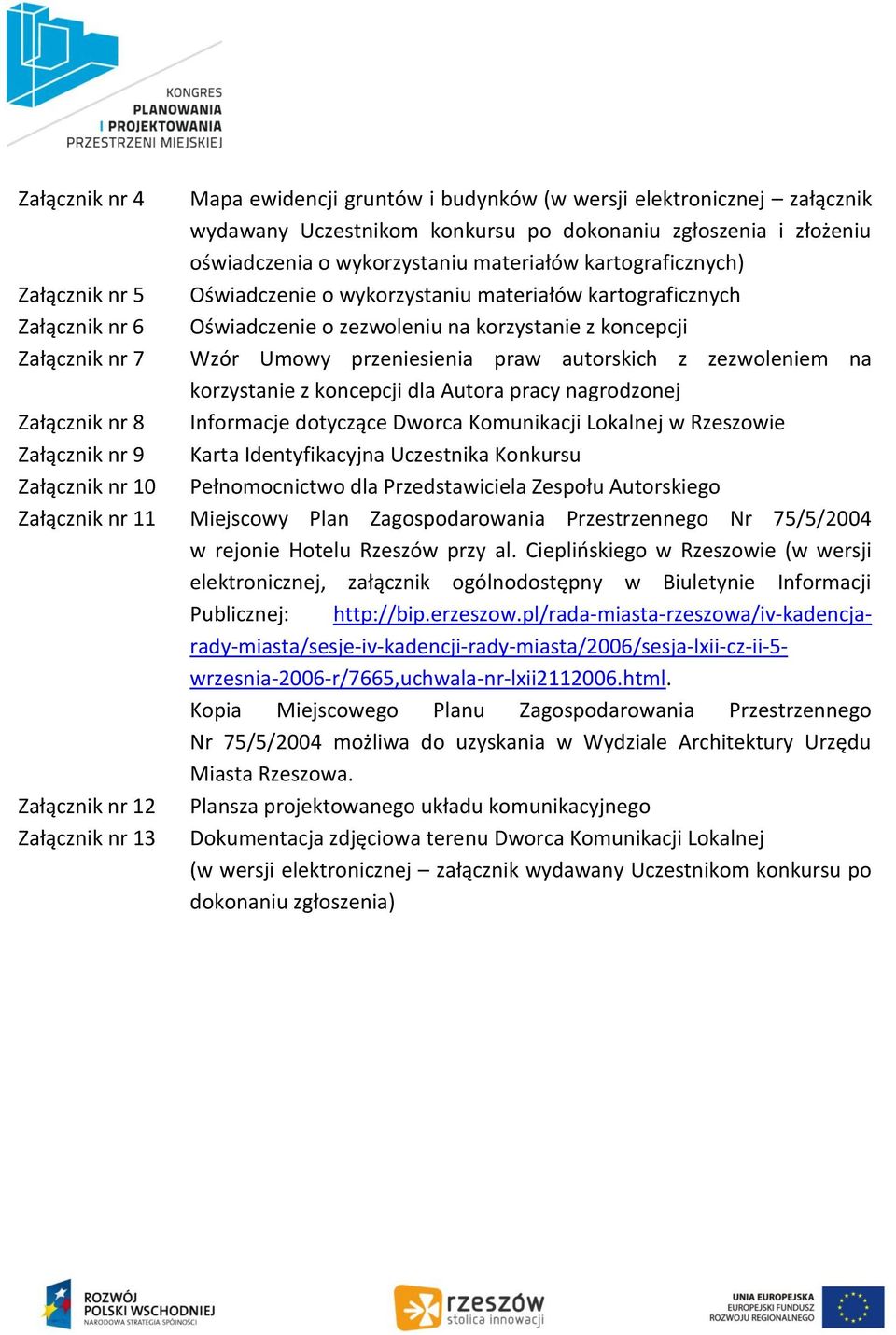 praw autorskich z zezwoleniem na korzystanie z koncepcji dla Autora pracy nagrodzonej Załącznik nr 8 Informacje dotyczące Dworca Komunikacji Lokalnej w Rzeszowie Załącznik nr 9 Karta Identyfikacyjna