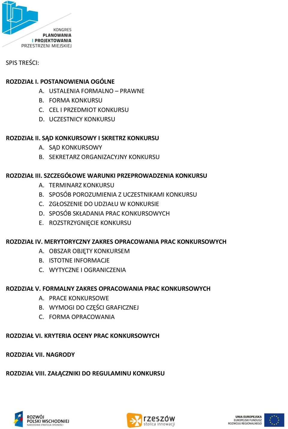 ZGŁOSZENIE DO UDZIAŁU W KONKURSIE D. SPOSÓB SKŁADANIA PRAC KONKURSOWYCH E. ROZSTRZYGNIĘCIE KONKURSU ROZDZIAŁ IV. MERYTORYCZNY ZAKRES OPRACOWANIA PRAC KONKURSOWYCH A. OBSZAR OBJĘTY KONKURSEM B.