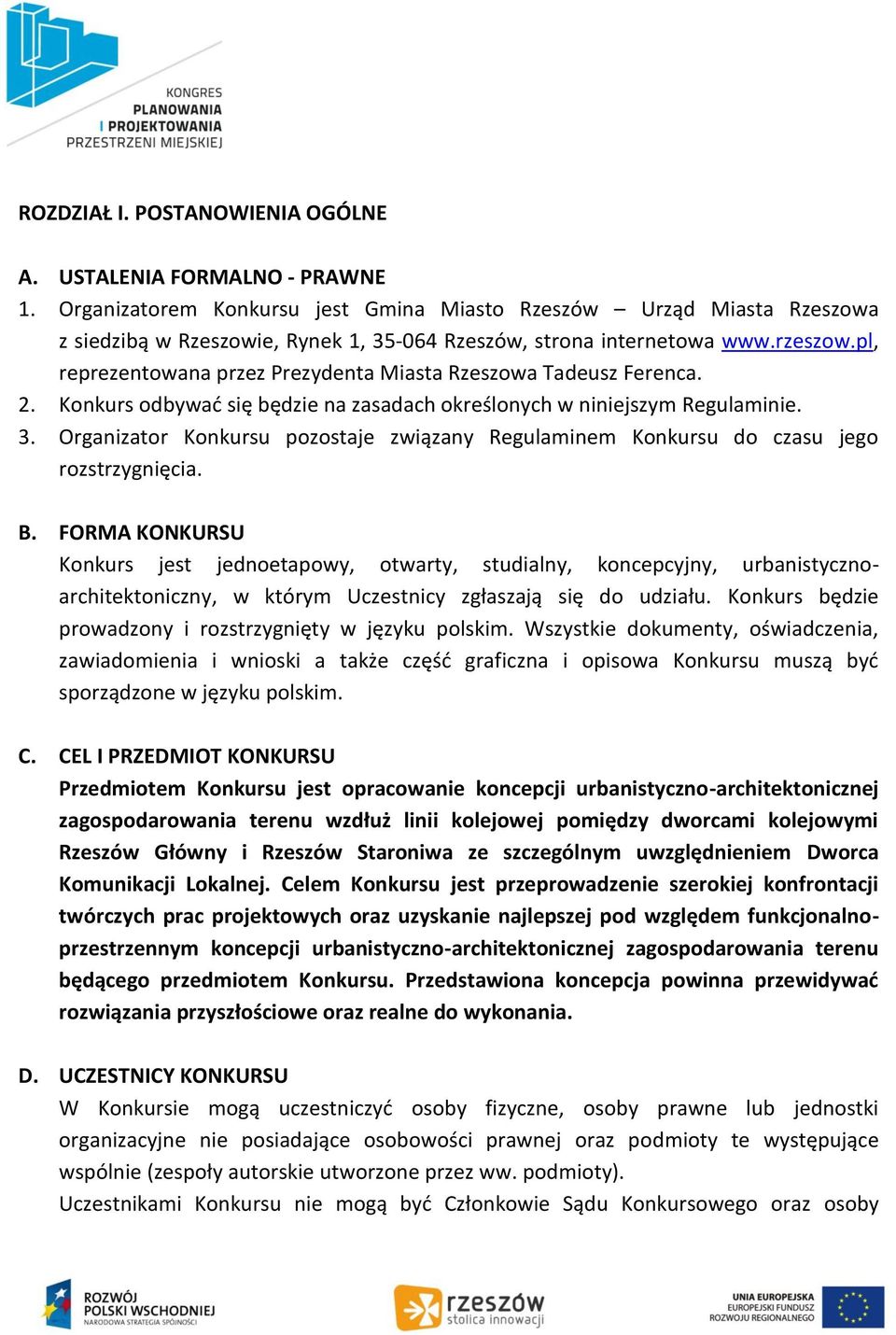 pl, reprezentowana przez Prezydenta Miasta Rzeszowa Tadeusz Ferenca. 2. Konkurs odbywać się będzie na zasadach określonych w niniejszym Regulaminie. 3.