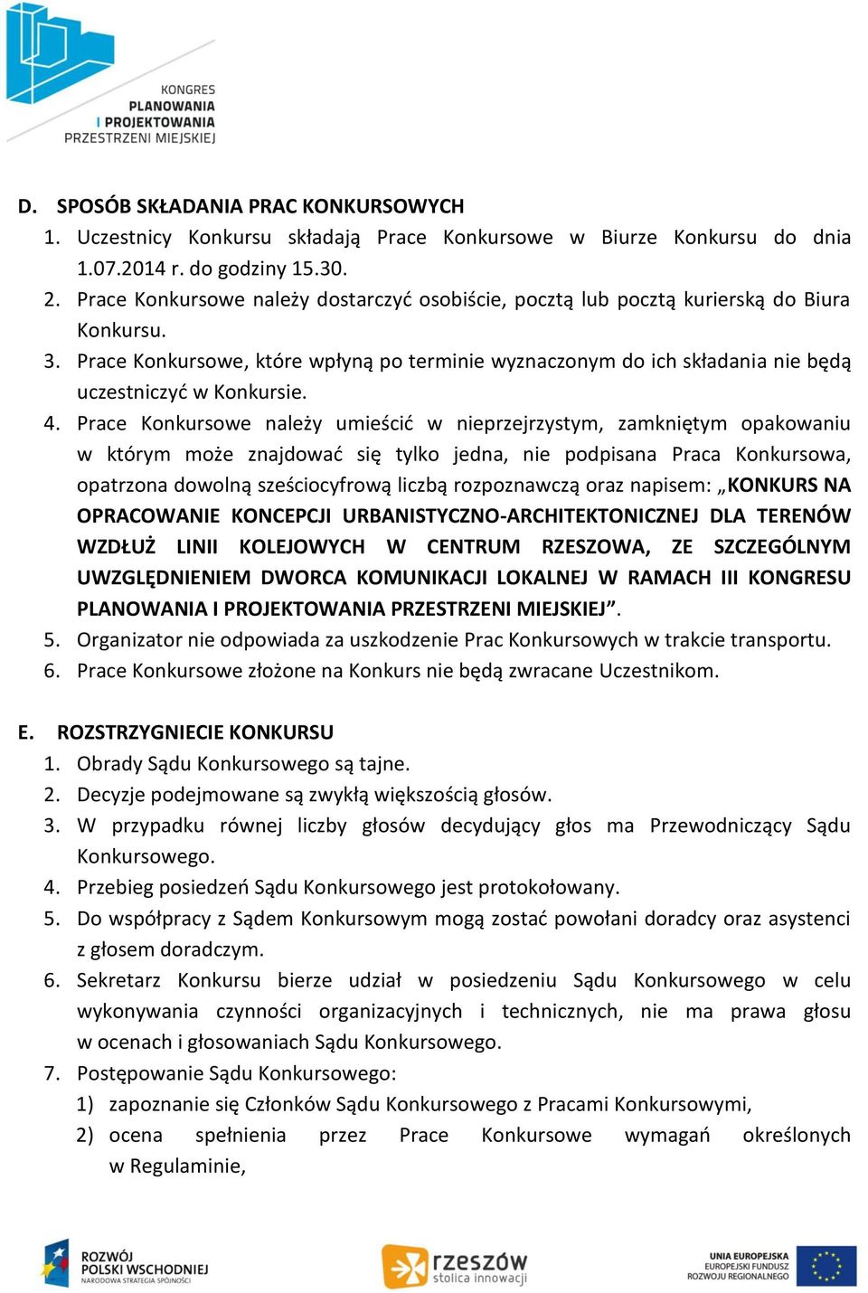 Prace Konkursowe, które wpłyną po terminie wyznaczonym do ich składania nie będą uczestniczyć w Konkursie. 4.