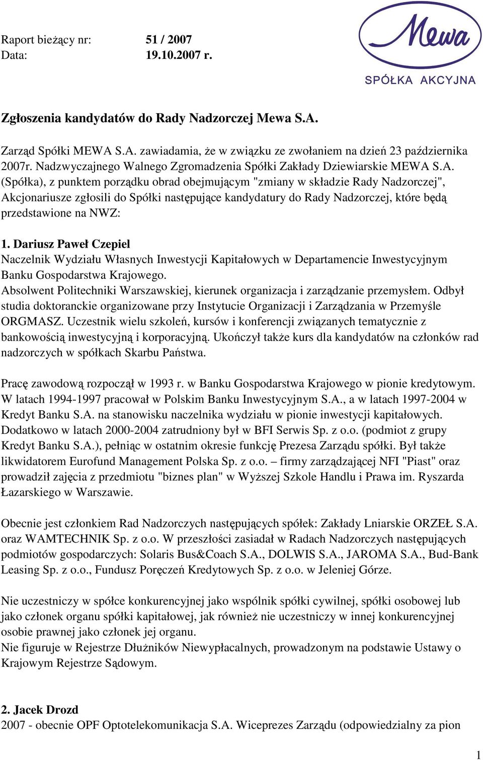 S.A. (Spółka), z punktem porządku obrad obejmującym "zmiany w składzie Rady Nadzorczej", Akcjonariusze zgłosili do Spółki następujące kandydatury do Rady Nadzorczej, które będą przedstawione na NWZ: