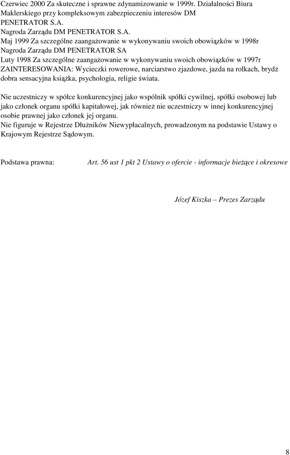 Nagroda Zarządu DM PENETRAT Maj 1999 Za szczególne zaangaŝowanie w wykonywaniu swoich obowiązków w 1998r Nagroda Zarządu DM PENETRATOR SA Luty 1998 Za szczególne zaangaŝowanie w wykonywaniu swoich