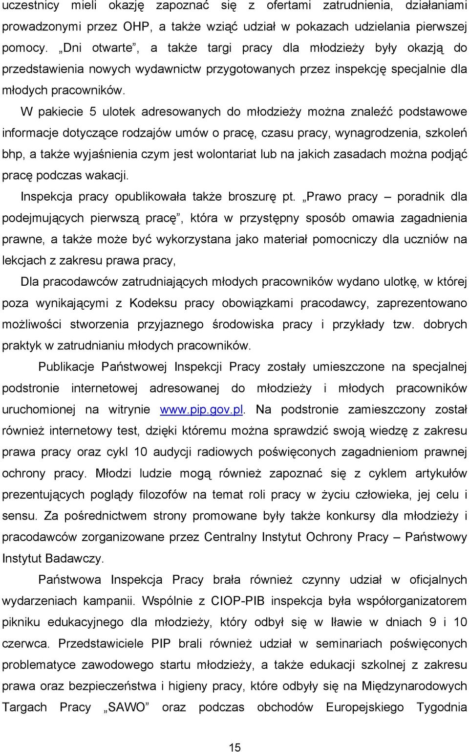 W pakiecie 5 ulotek adresowanych do młodzieży można znaleźć podstawowe informacje dotyczące rodzajów umów o pracę, czasu pracy, wynagrodzenia, szkoleń bhp, a także wyjaśnienia czym jest wolontariat