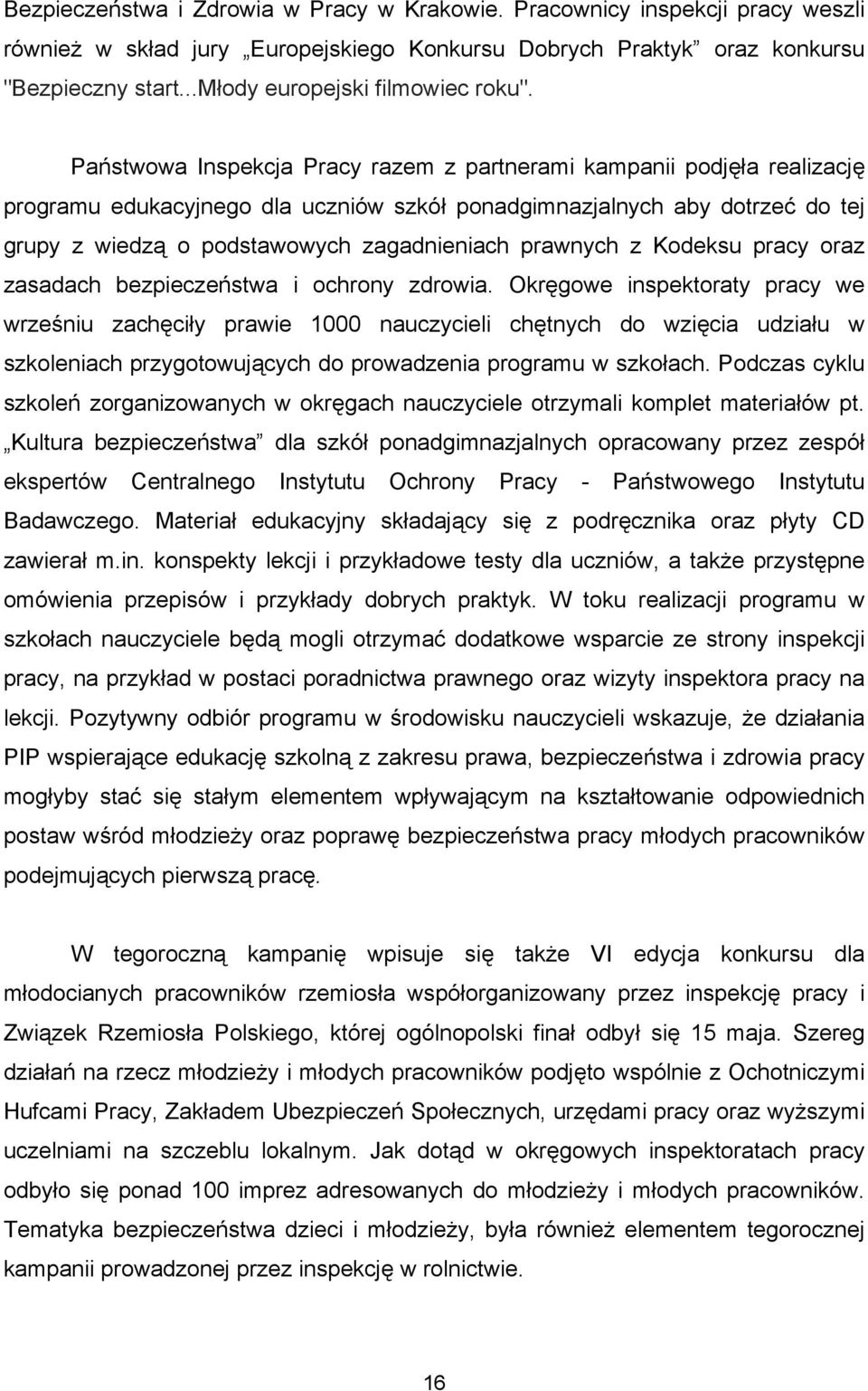 Państwowa Inspekcja Pracy razem z partnerami kampanii podjęła realizację programu edukacyjnego dla uczniów szkół ponadgimnazjalnych aby dotrzeć do tej grupy z wiedzą o podstawowych zagadnieniach