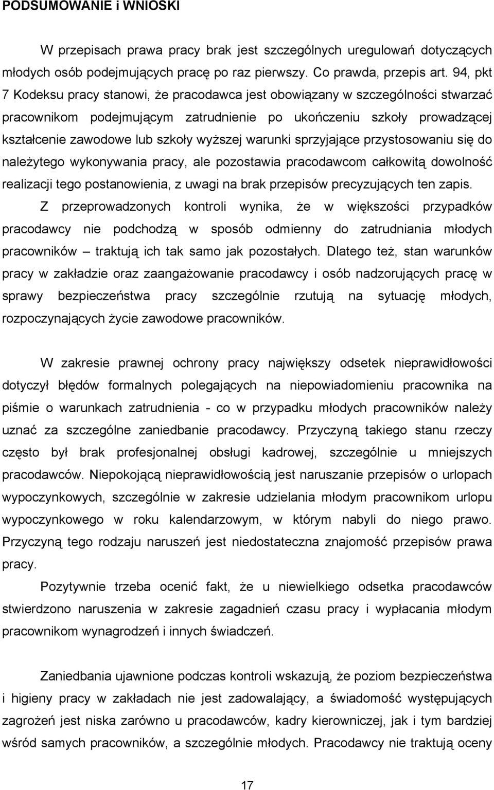 warunki sprzyjające przystosowaniu się do należytego wykonywania pracy, ale pozostawia pracodawcom całkowitą dowolność realizacji tego postanowienia, z uwagi na brak przepisów precyzujących ten zapis.