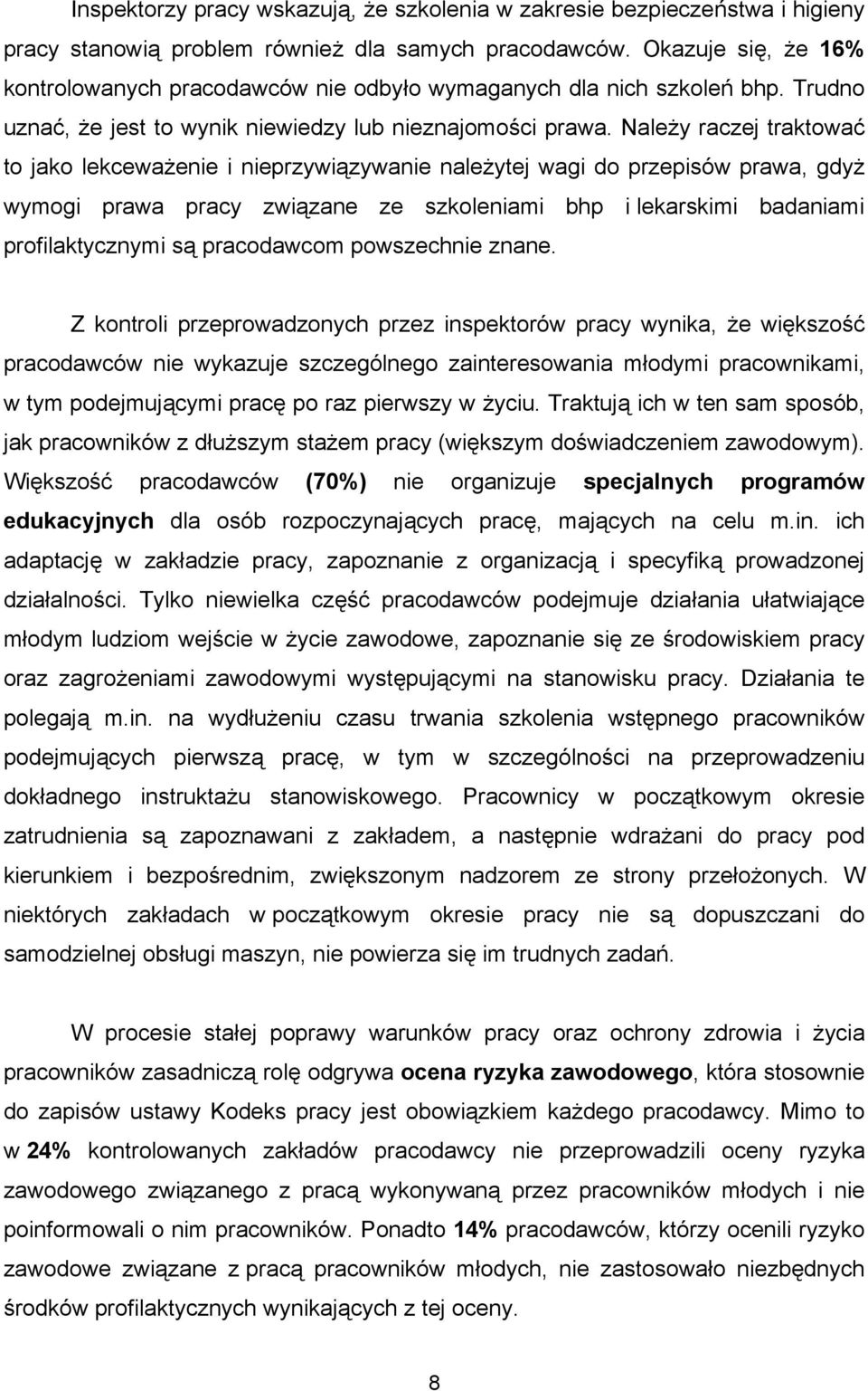 Należy raczej traktować to jako lekceważenie i nieprzywiązywanie należytej wagi do przepisów prawa, gdyż wymogi prawa pracy związane ze szkoleniami bhp i lekarskimi badaniami profilaktycznymi są