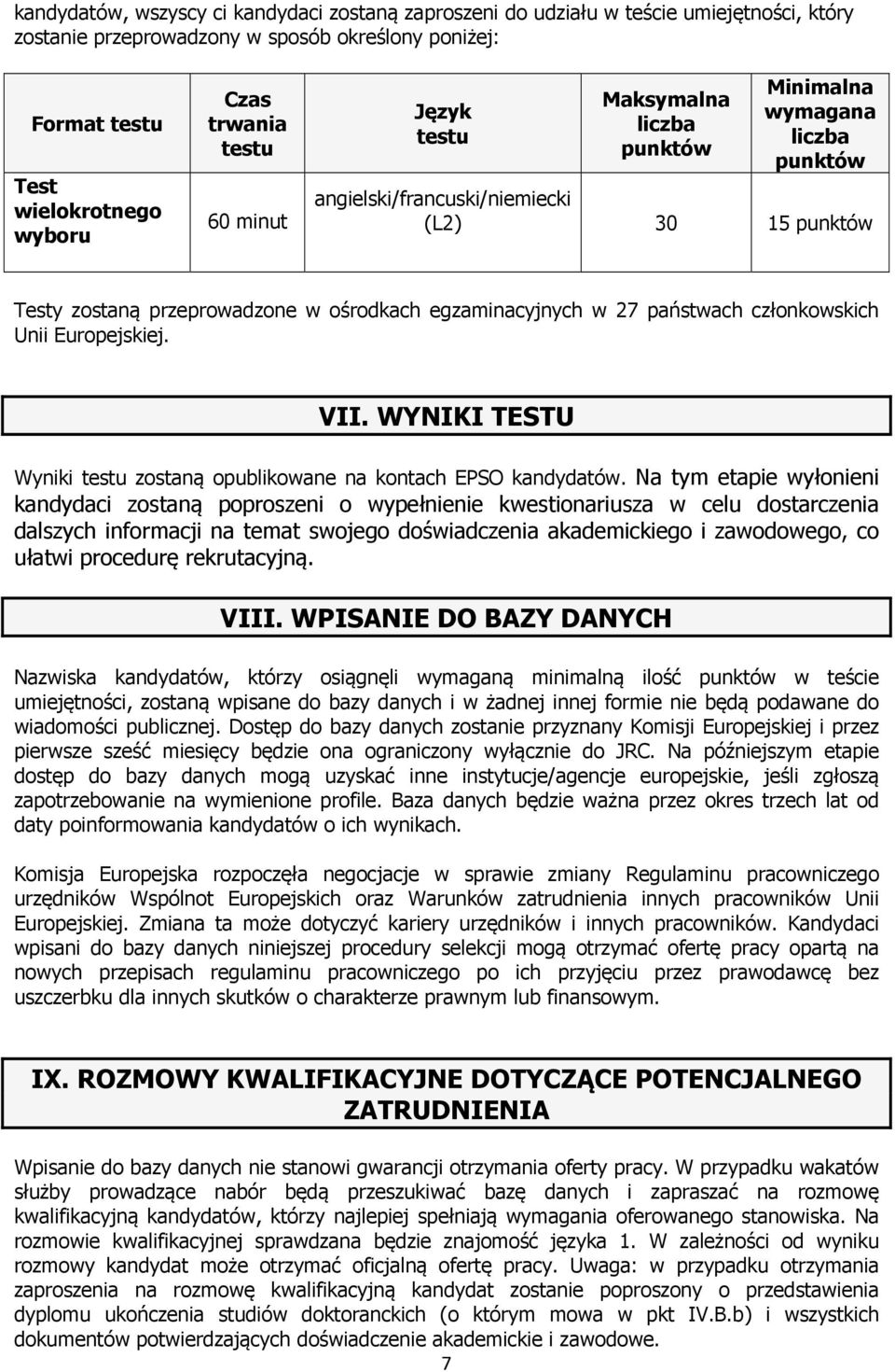 państwach członkowskich Unii Europejskiej. VII. WYNIKI TESTU Wyniki testu zostaną opublikowane na kontach EPSO kandydatów.