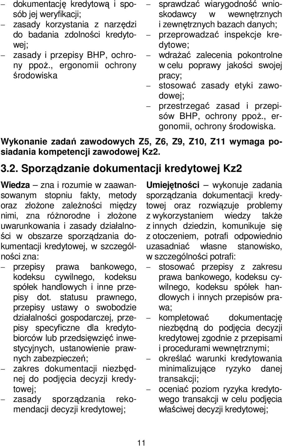 swojej pracy; stosować zasady etyki zawodowej; przestrzegać zasad i przepisów BHP, ochrony ppoż., ergonomii, ochrony środowiska.