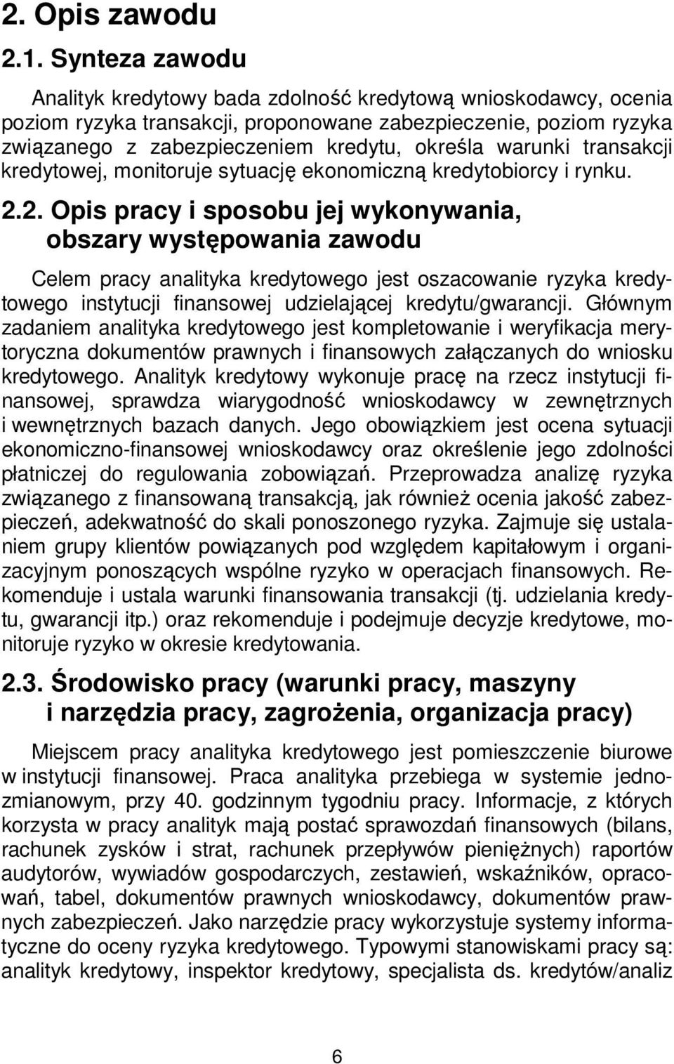 warunki transakcji kredytowej, monitoruje sytuację ekonomiczną kredytobiorcy i rynku. 2.