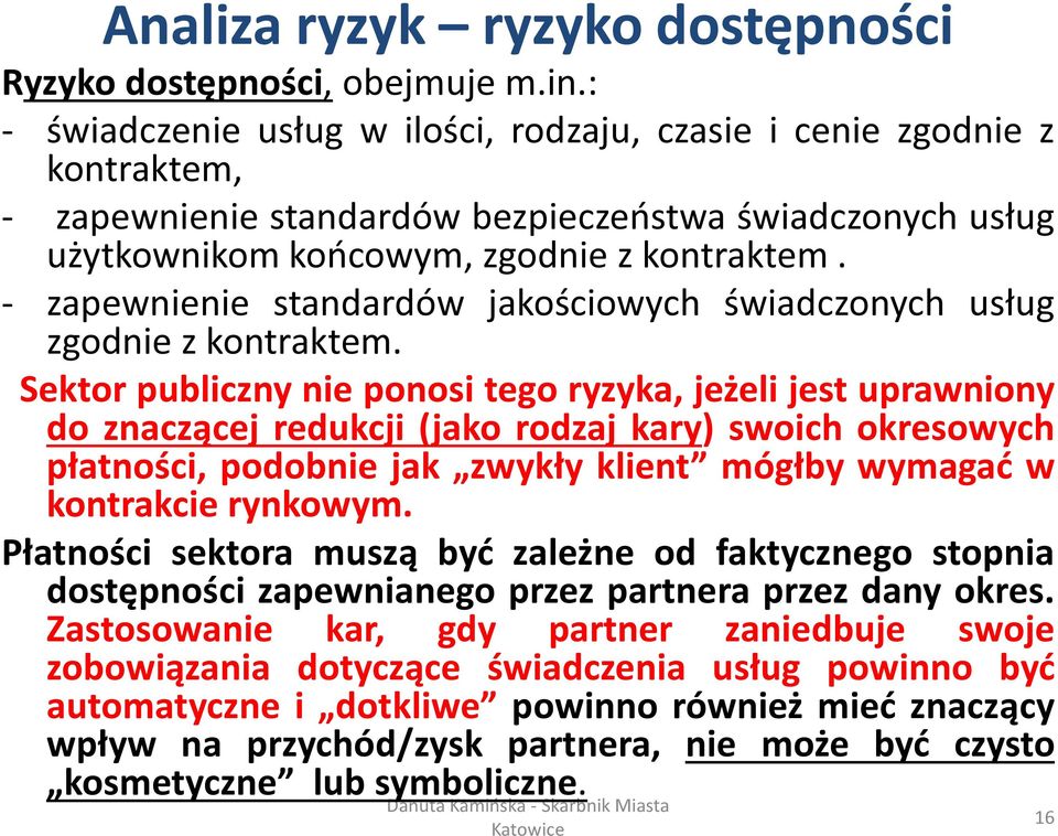 - zapewnienie standardów jakościowych świadczonych usług zgodnie z kontraktem.