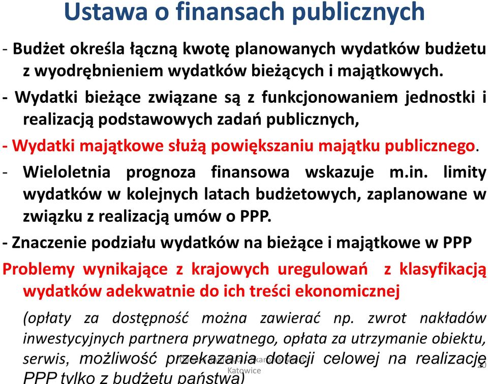 - Wieloletnia prognoza finansowa wskazuje m.in. limity wydatków w kolejnych latach budżetowych, zaplanowane w związku z realizacją umów o PPP.