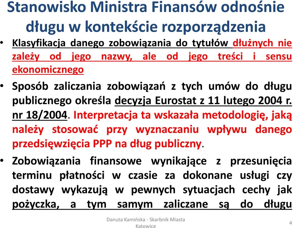 Interpretacja ta wskazała metodologię, jaką należy stosować przy wyznaczaniu wpływu danego przedsięwzięcia PPP na dług publiczny.