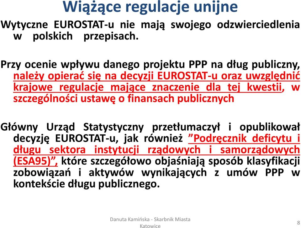 dla tej kwestii, w szczególności ustawę o finansach publicznych Główny Urząd Statystyczny przetłumaczył i opublikował decyzję EUROSTAT-u, jak również