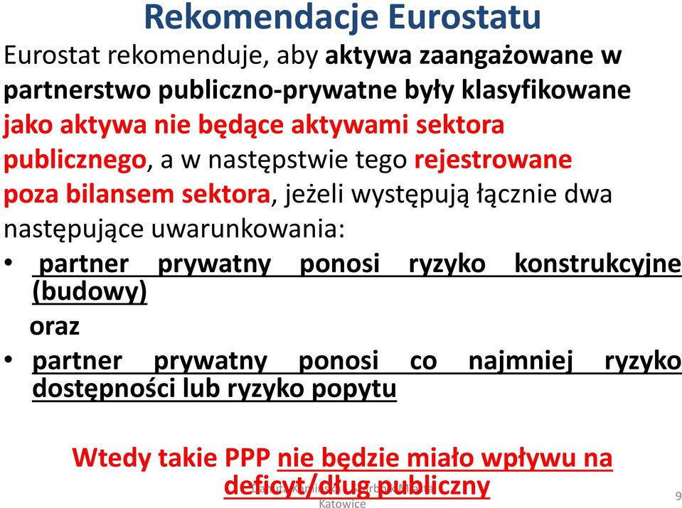 występują łącznie dwa następujące uwarunkowania: partner prywatny ponosi ryzyko konstrukcyjne (budowy) oraz partner