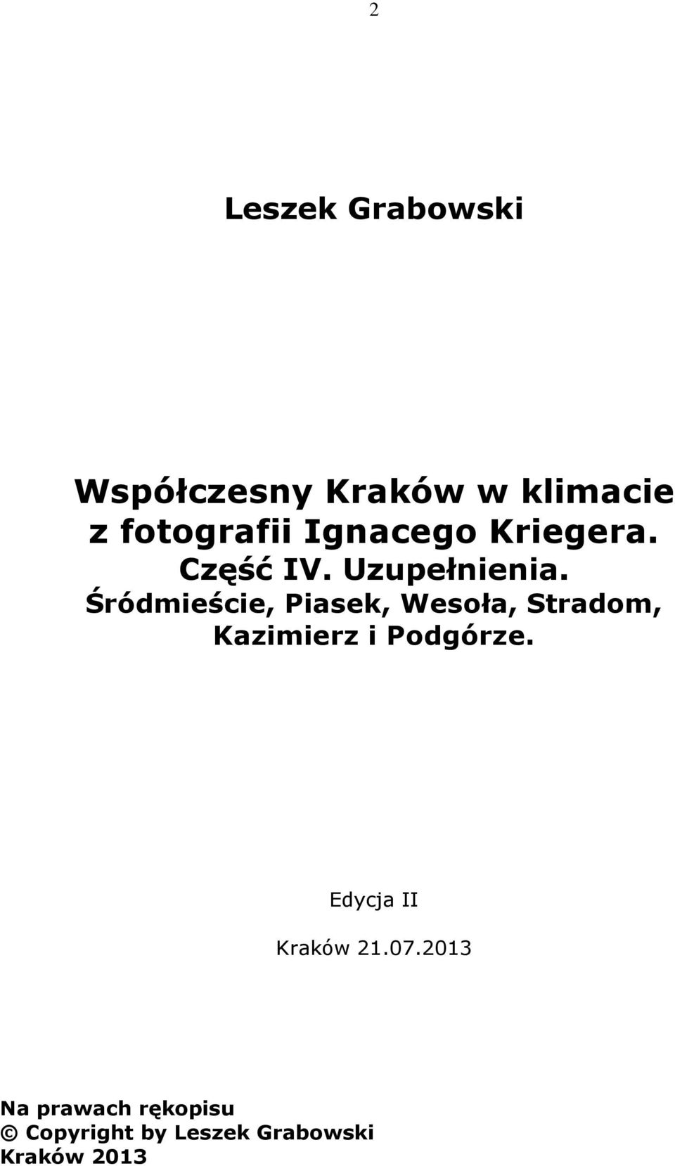 Śródmieście, Piasek, Wesoła, Stradom, Kazimierz i Podgórze.