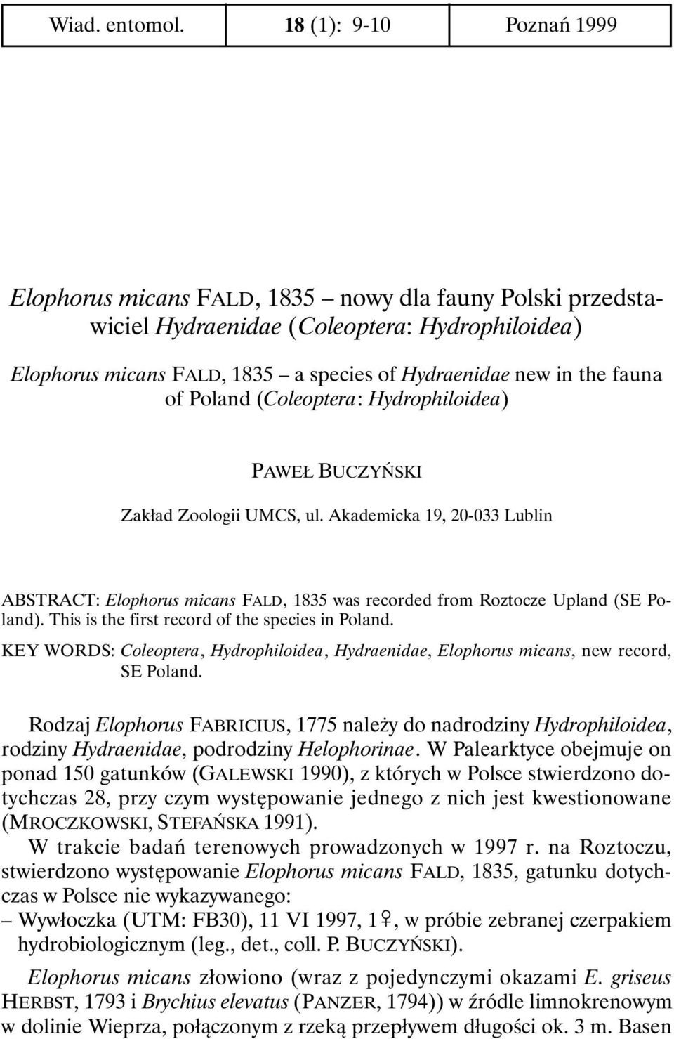 fauna of Poland (Coleoptera: Hydrophiloidea) PAWEŁ BUCZYŃSKI Zakład Zoologii UMCS, ul. Akademicka 19, 20-033 Lublin ABSTRACT: Elophorus micans FALD, 1835 was recorded from Roztocze Upland (SE Poland).