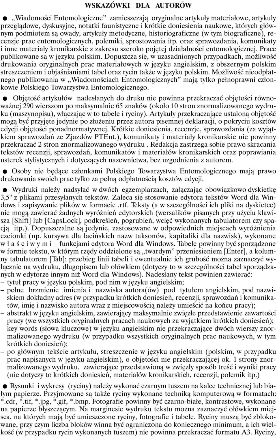 oraz sprawozdania, komunikaty i inne materiały kronikarskie z zakresu szeroko pojętej działalności entomologicznej. Prace publikowane są w języku polskim.