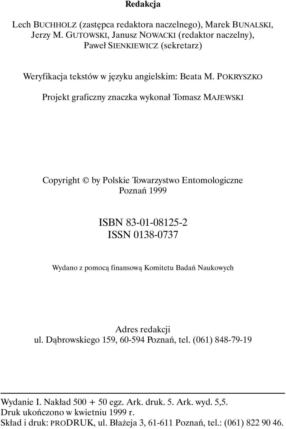 POKRYSZKO Projekt graficzny znaczka wykonał Tomasz MAJEWSKI Copyright by Polskie Towarzystwo Entomologiczne Poznań 1999 ISBN 83-01-08125-2 ISSN 0138-0737 Wydano z