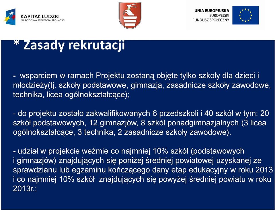 szkół podstawowych, 12 gimnazjów, 8 szkół ponadgimnazjalnych (3 licea ogólnokształcące, 3 technika, 2 zasadnicze szkoły zawodowe).