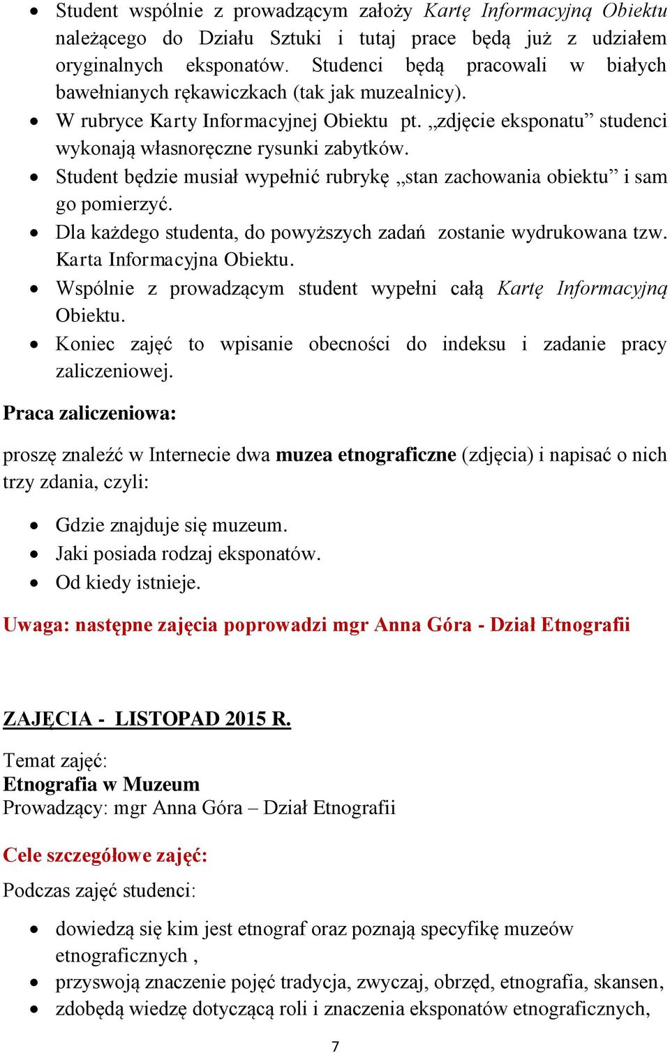 Student będzie musiał wypełnić rubrykę stan zachowania obiektu i sam go pomierzyć. Dla każdego studenta, do powyższych zadań zostanie wydrukowana tzw. Karta Informacyjna Obiektu.