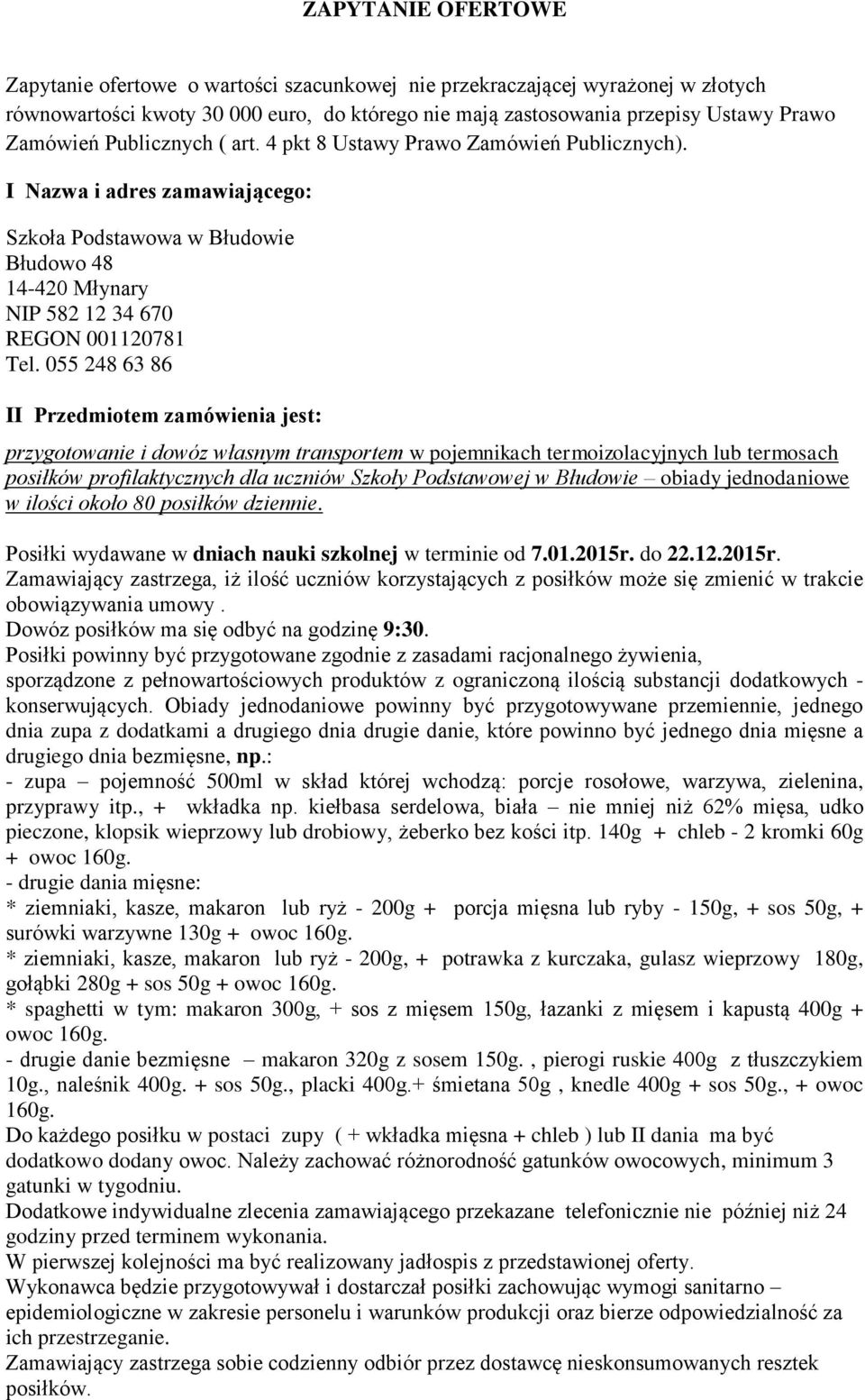 055 248 63 86 II Przedmiotem zamówienia jest: przygotowanie i dowóz własnym transportem w pojemnikach termoizolacyjnych lub termosach posiłków profilaktycznych dla uczniów Szkoły Podstawowej w