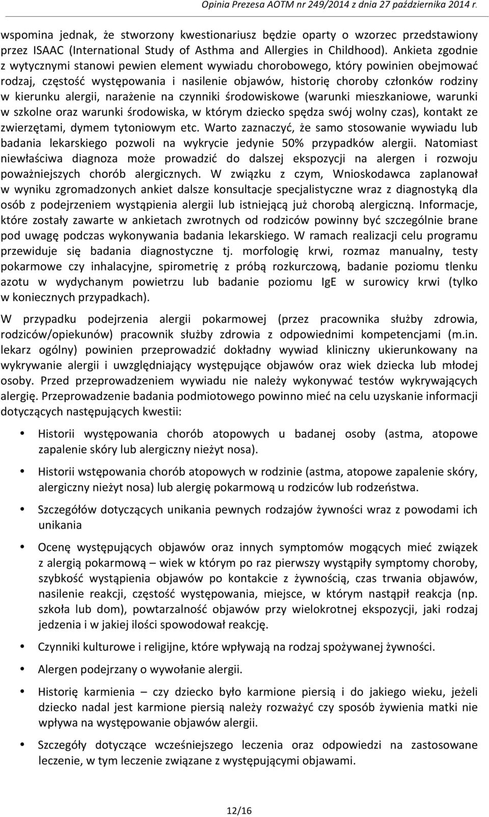 alergii, narażenie na czynniki środowiskowe (warunki mieszkaniowe, warunki w szkolne oraz warunki środowiska, w którym dziecko spędza swój wolny czas), kontakt ze zwierzętami, dymem tytoniowym etc.