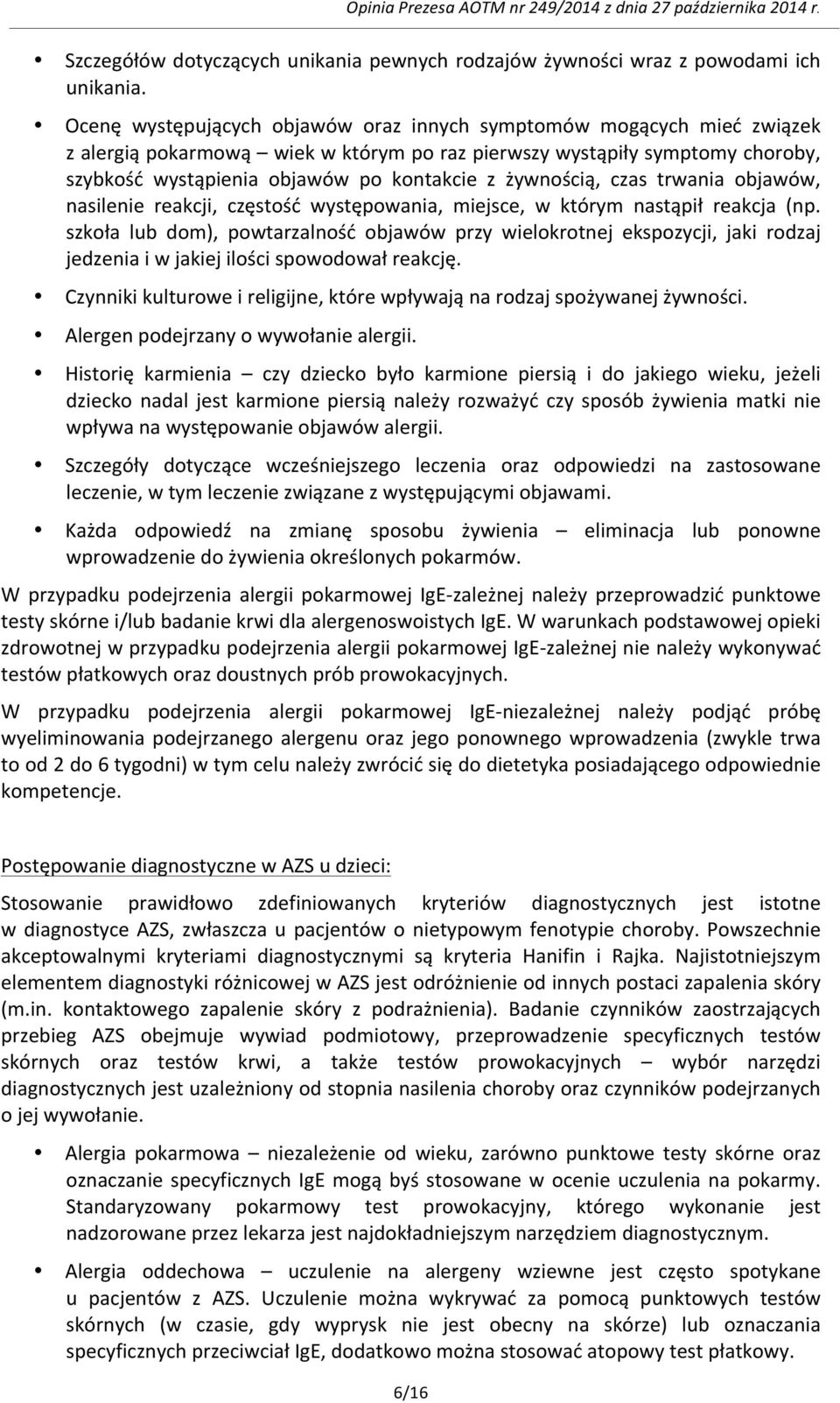 żywnością, czas trwania objawów, nasilenie reakcji, częstość występowania, miejsce, w którym nastąpił reakcja (np.