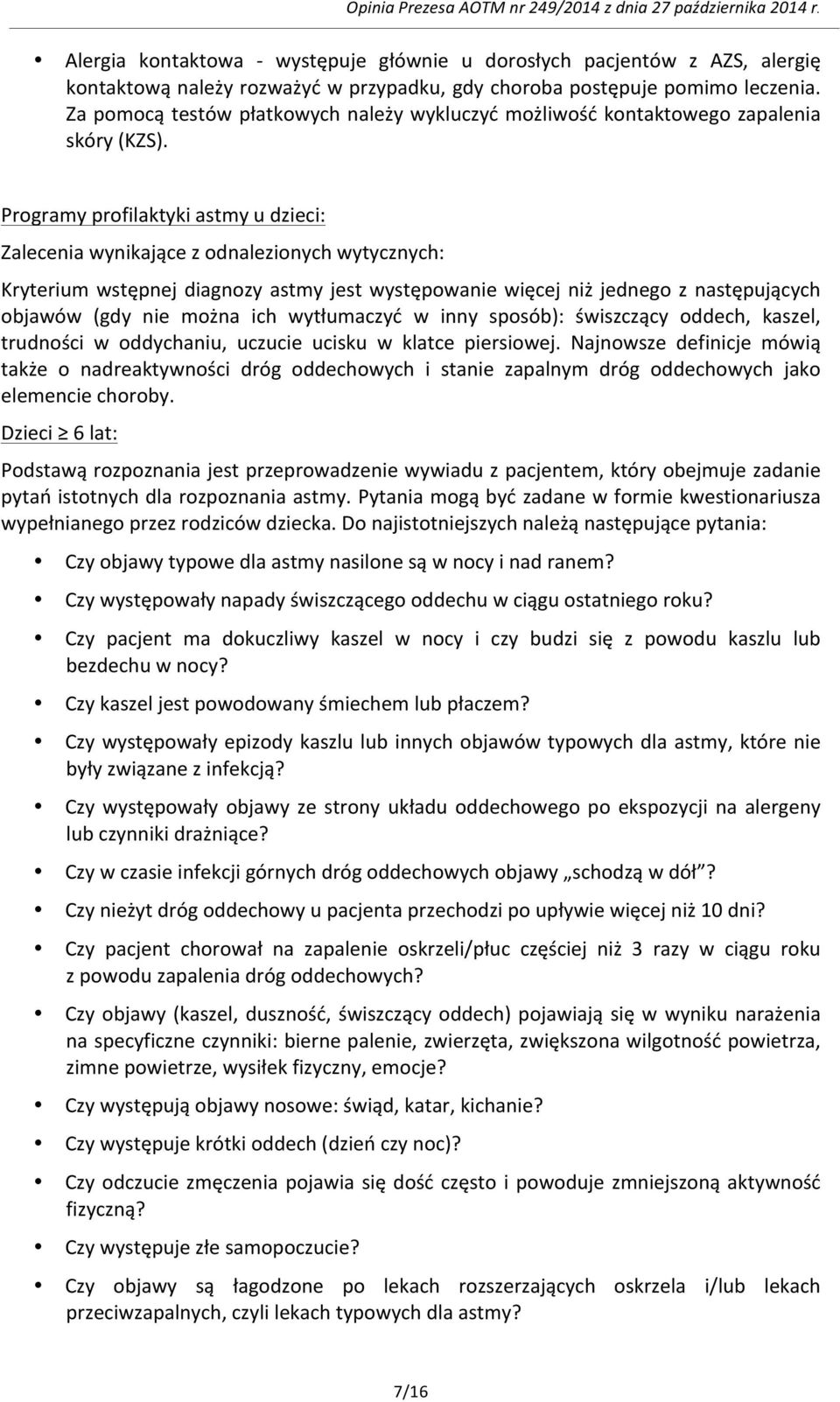 Programy profilaktyki astmy u dzieci: Zalecenia wynikające z odnalezionych wytycznych: Kryterium wstępnej diagnozy astmy jest występowanie więcej niż jednego z następujących objawów (gdy nie można