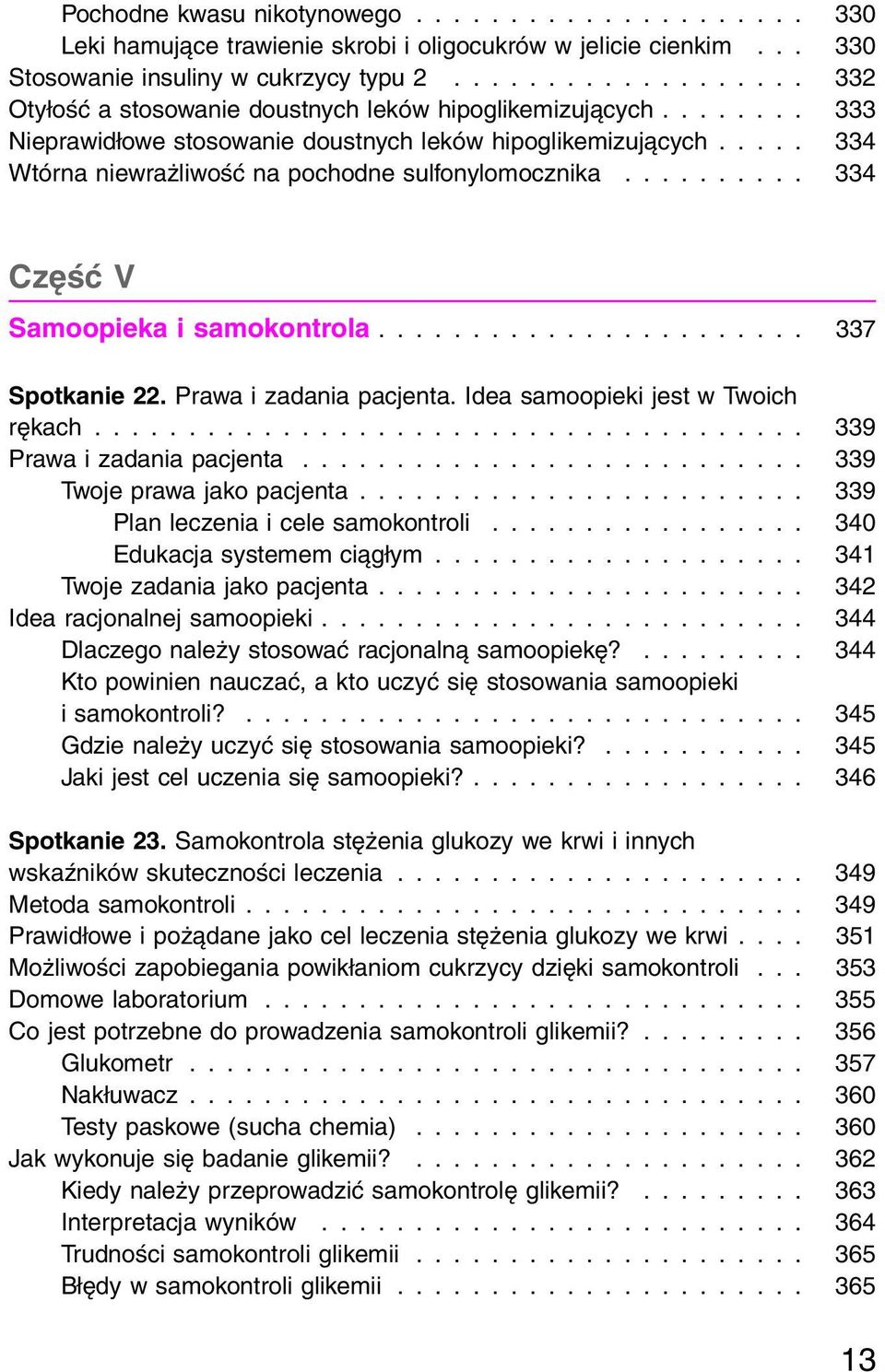 .. 334 Część V Samoopieka i samokontrola... 337 Spotkanie 22. Prawa i zadania pacjenta. Idea samoopieki jest w Twoich rękach... 339 Prawa i zadania pacjenta... 339 Twoje prawa jako pacjenta.