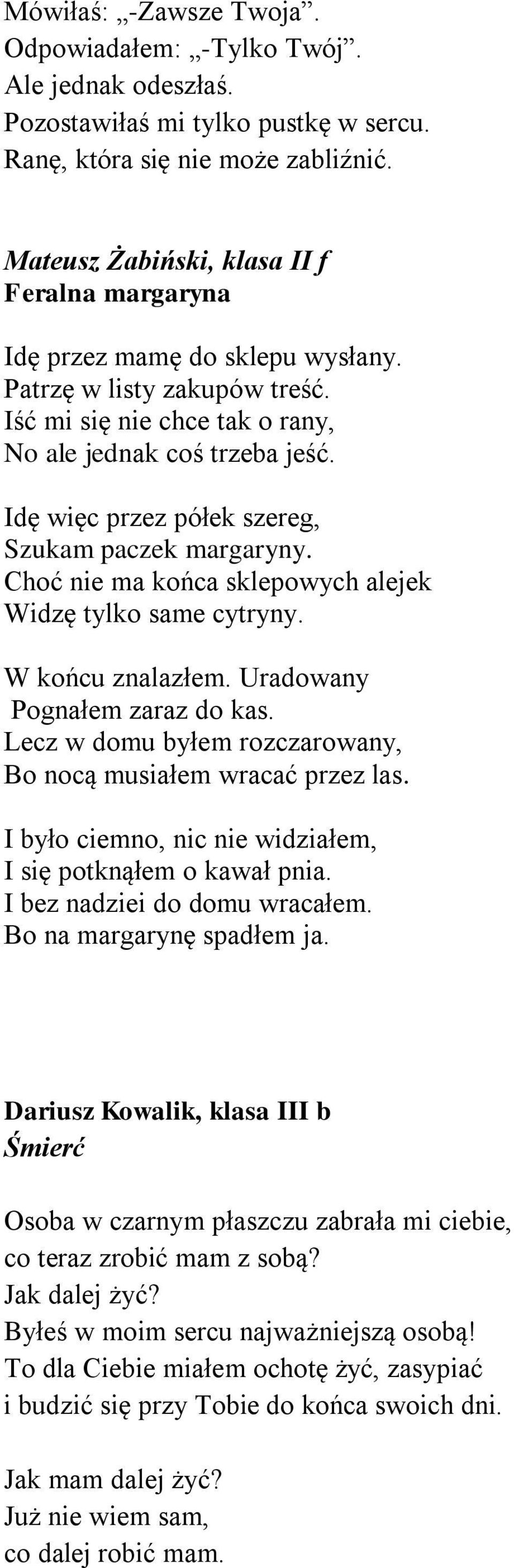 Idę więc przez półek szereg, Szukam paczek margaryny. Choć nie ma końca sklepowych alejek Widzę tylko same cytryny. W końcu znalazłem. Uradowany Pognałem zaraz do kas.