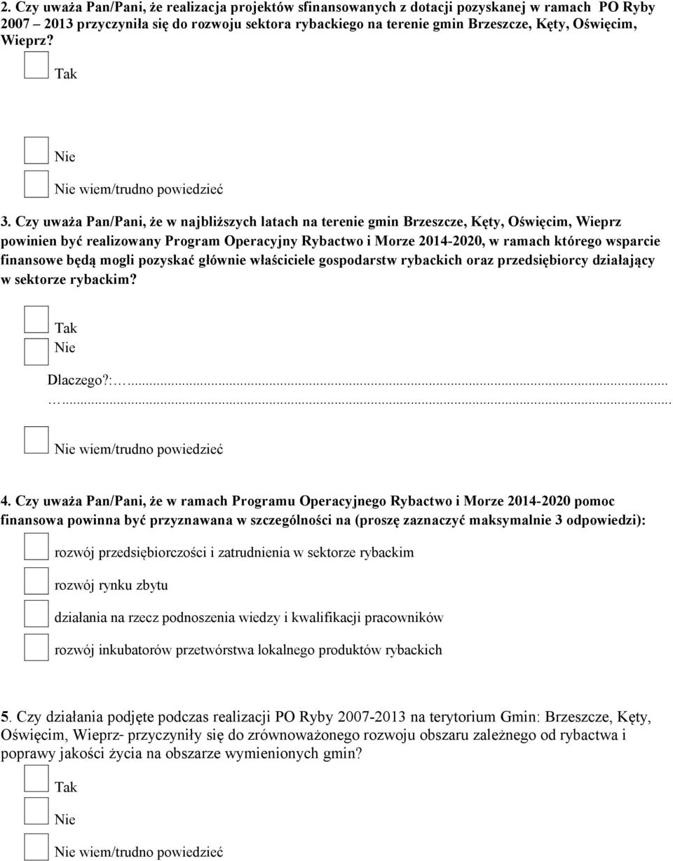 Czy uważa Pan/Pani, że w najbliższych latach na terenie gmin Brzeszcze, Kęty, Oświęcim, Wieprz powinien być realizowany Program Operacyjny Rybactwo i Morze 2014-2020, w ramach którego wsparcie