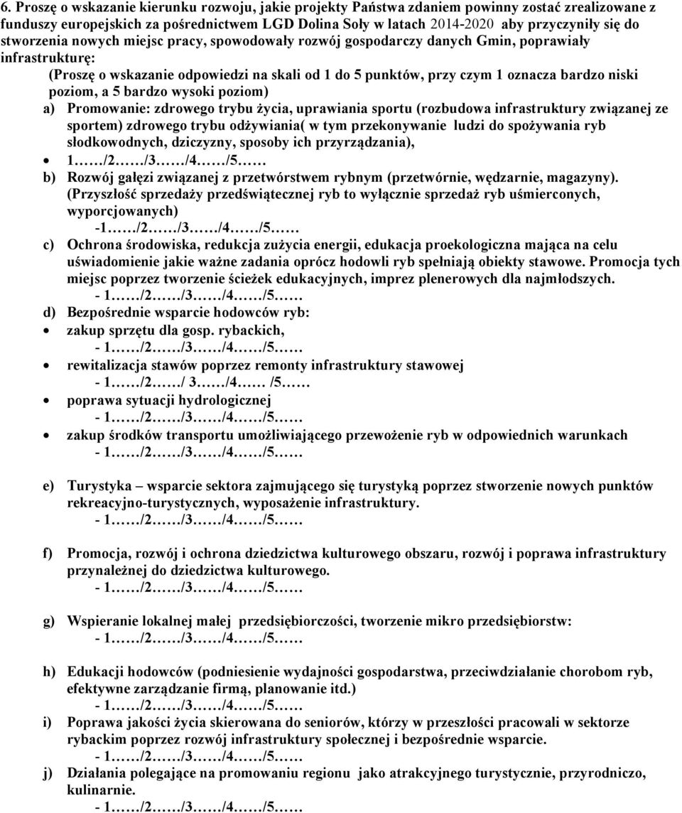 poziom, a 5 bardzo wysoki poziom) a) Promowanie: zdrowego trybu życia, uprawiania sportu (rozbudowa infrastruktury związanej ze sportem) zdrowego trybu odżywiania( w tym przekonywanie ludzi do