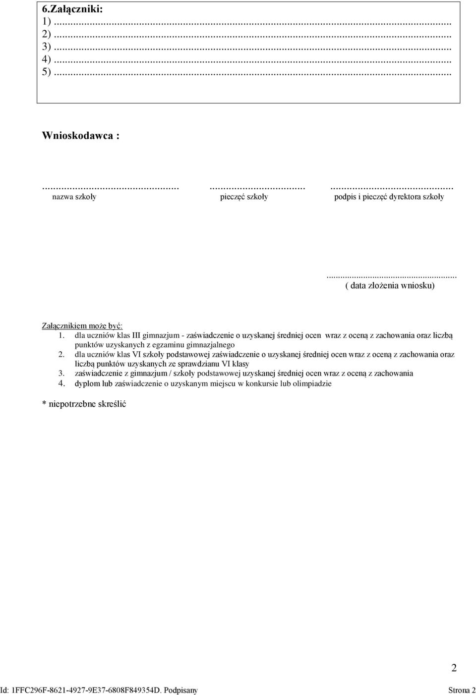 dla uczniów klas VI szkoły podstawowej zaświadczenie o uzyskanej średniej ocen wraz z oceną z zachowania oraz liczbą punktów uzyskanych ze sprawdzianu VI klasy 3.