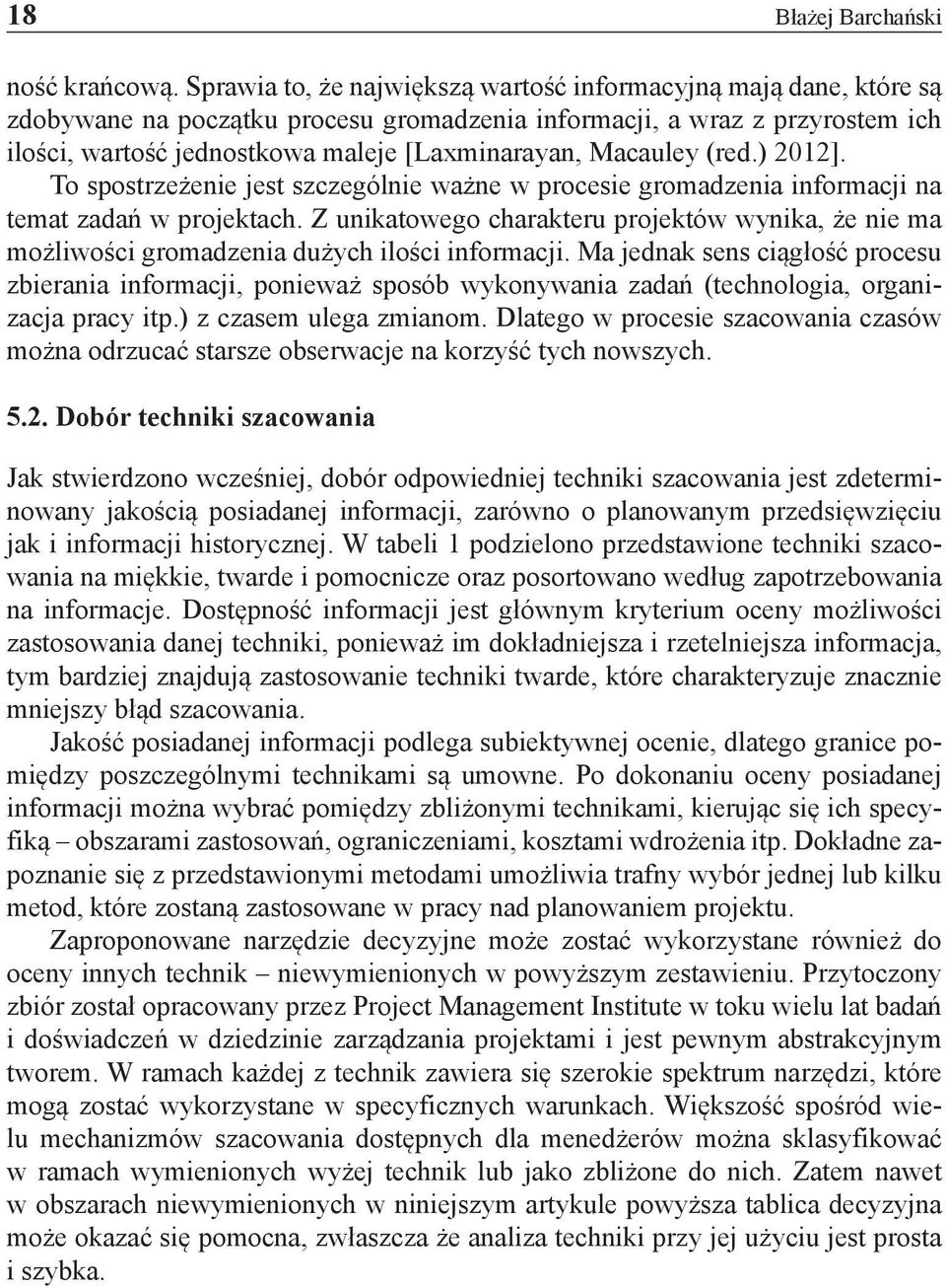 Macauley (red.) 2012]. To spostrzeżenie jest szczególnie ważne w procesie gromadzenia informacji na temat zadań w projektach.