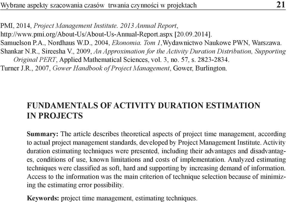 , 2009, An Approximation for the Activity Duration Distribution, Supporting Original PERT, Applied Mathematical Sciences, vol. 3, no. 57, s. 2823-2834. Turner J.R., 2007, Gower Handbook of Project Management, Gower, Burlington.