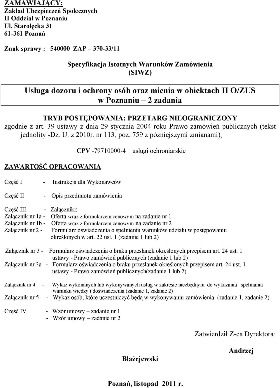 TRYB POSTĘPOWANIA: PRZETARG NIEOGRANICZONY zgodnie z art. 39 ustawy z dnia 29 stycznia 2004 roku Prawo zamówień publicznych (tekst jednolity -Dz. U. z 2010r. nr 113, poz.